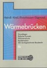Wrmebrcken. Grundlagen, Einfache Formeln, Wrmeverluste, Kondensation, 100 durchgerechnete Baudetails